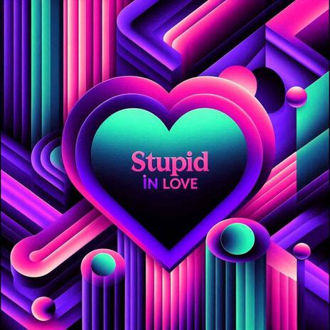 Stupid In Love | Boomplay Music