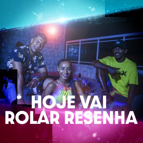 Hoje Vai Rolar Resenha ft. Mc Negueba | Boomplay Music