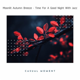 Moonlit Autumn Breeze - Time For A Good Night With Jazz
