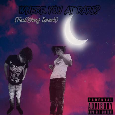 WHERE YOU AT RARI ? ft. Yung Spook | Boomplay Music