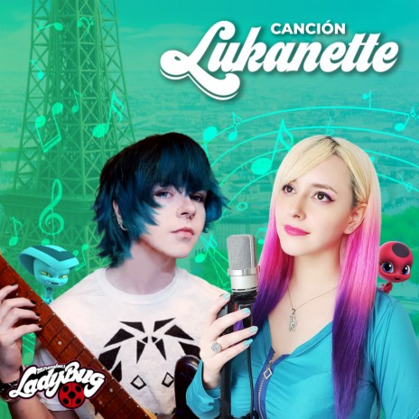 Miraculous Ladybug - Canción Lukanette | Boomplay Music