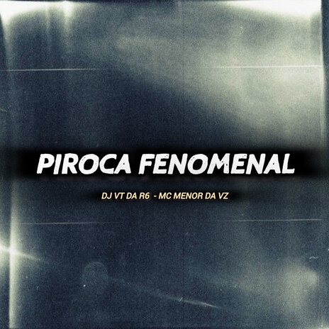 PIROCA FENOMENAL ft. MC Menor da VZ | Boomplay Music