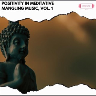 Positivity in Meditative Mangling Music, Vol. 1