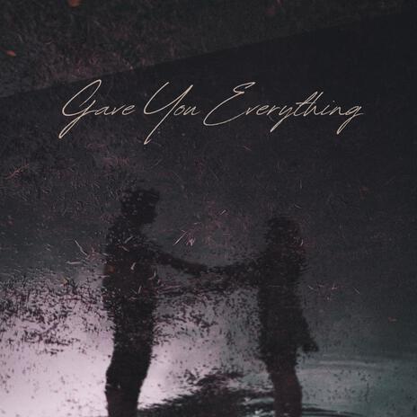 Gave You Everything | Boomplay Music