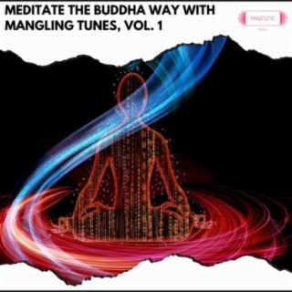 Meditate the Buddha Way with Mangling Tunes, Vol. 1