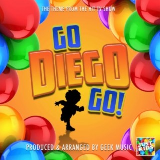 Go Diego Go! Main Theme (From Go Diego Go!)