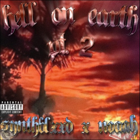 Hell On Earth, Pt. 2 ft. Noaah & SynthBlxxd