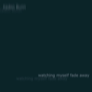 Watching Myself Fade Away lyrics | Boomplay Music