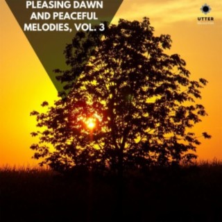 Pleasing Dawn and Peaceful Melodies, Vol. 3