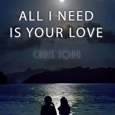 All I Need Is Your Love | Boomplay Music