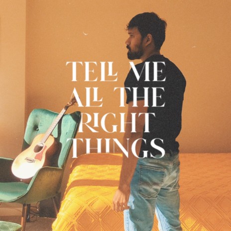 Tell Me All The Right Things | Boomplay Music