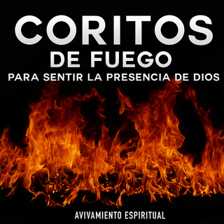 Coritos De Fuego Para Sentir La Presencia De Dios