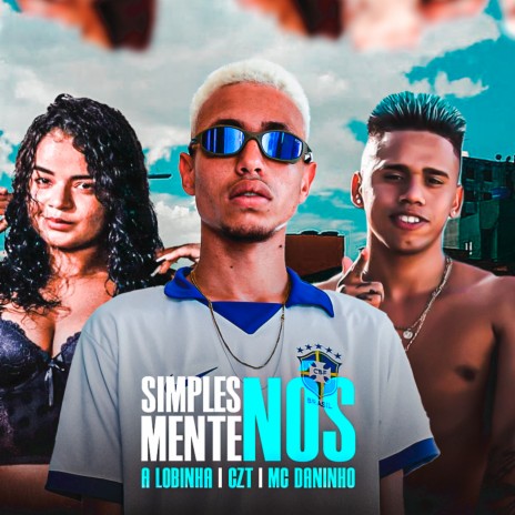 Simplesmente Nós ft. Mc Daninho & A Lobinha | Boomplay Music