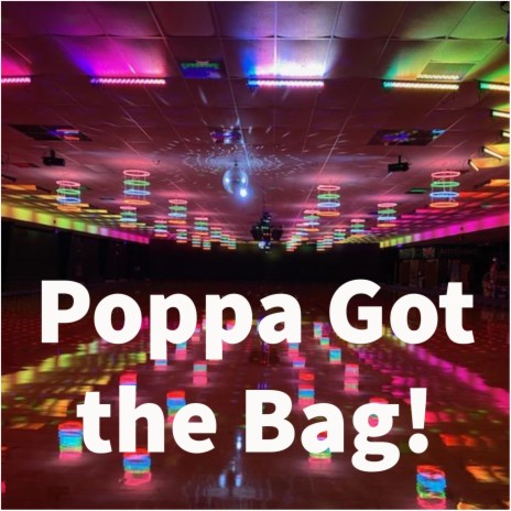 Poppa Got The Bag! | Boomplay Music