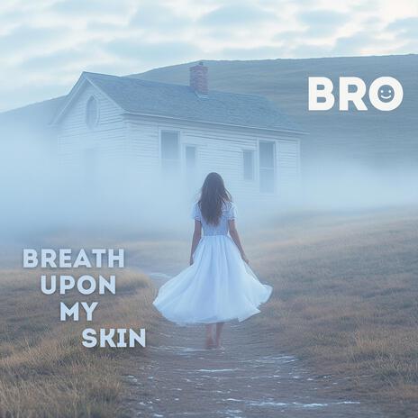 Breath Upon My Skin | Boomplay Music