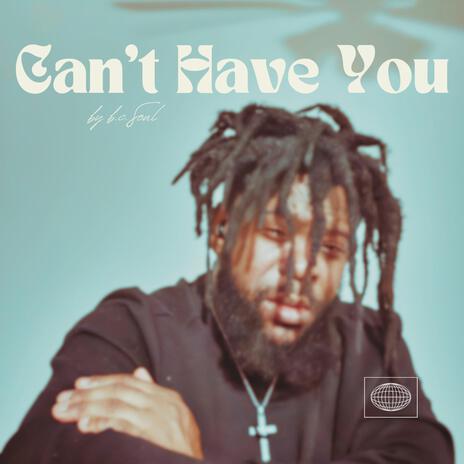 Can't Have You | Boomplay Music