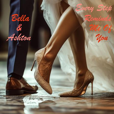 Every Step Reminds Me Of You ft. Bella & Ashton | Boomplay Music