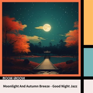 Moonlight And Autumn Breeze - Good Night Jazz