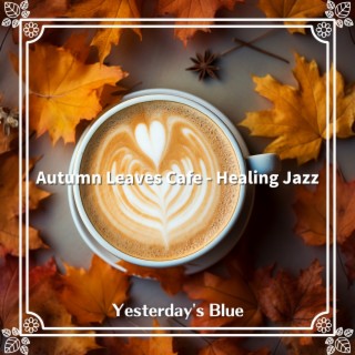 Autumn Leaves Cafe-Healing Jazz