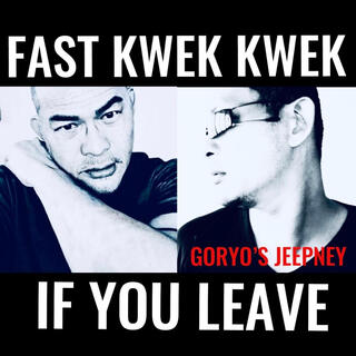 FAST KWEK KWEK IF YOU LEAVE