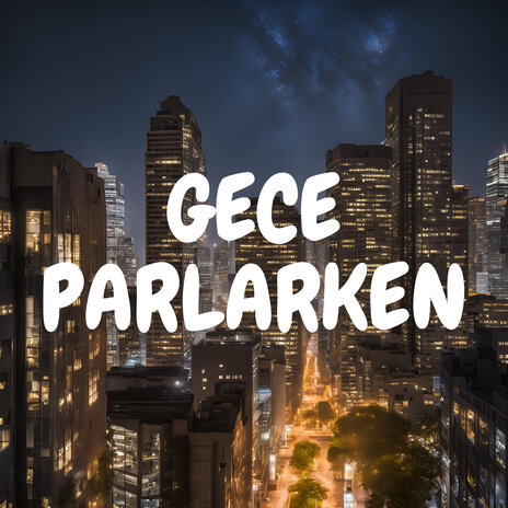 Gece Parlarken | Boomplay Music