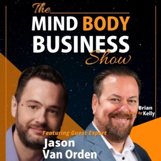 EP 264: Consultant & Trainer Jason Van Orden on The Mind Body Business Show
