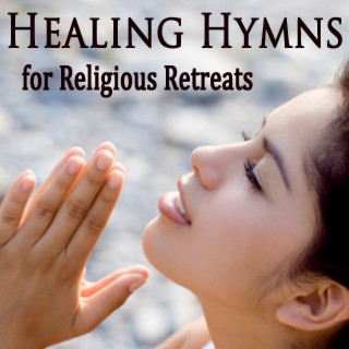 Healing Hymns for Religious Retreats
