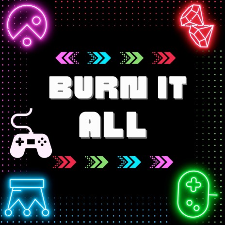 Burn It All | Boomplay Music