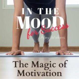 In the Mood for Success - The Magic of Motivation