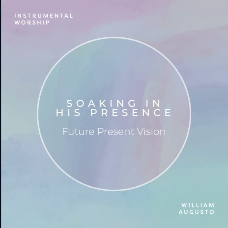 Future Present Vision ft. Soaking in His Presence | Boomplay Music