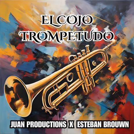 EL COJO TROMPETUDO ft. ESTEBAN BROUWN | Boomplay Music