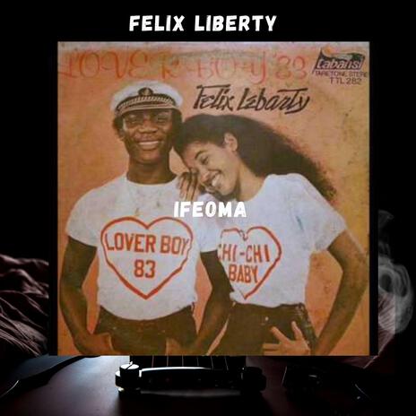 Felix Liberty (Ifeoma I want to marry you) | Boomplay Music