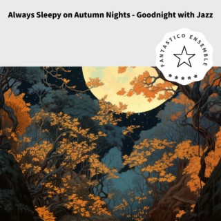Always Sleepy on Autumn Nights - Goodnight with Jazz