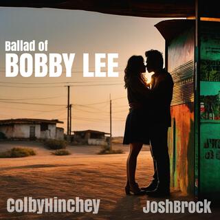 Ballad of Bobby Lee ft. Colby Hinchey lyrics | Boomplay Music