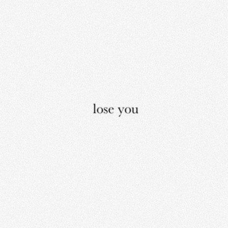 Lose You | Boomplay Music