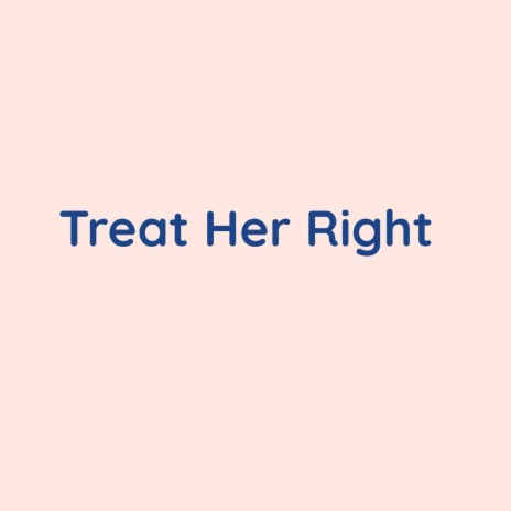 Treat Her Right | Boomplay Music