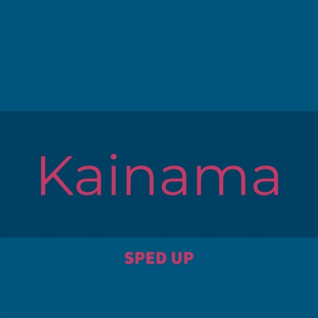 Kainama (Sped Up) | Boomplay Music