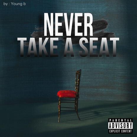 Never Take A Seat | Boomplay Music