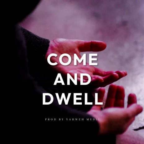 Come And Dwell | Boomplay Music