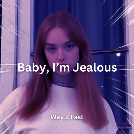Baby, I'm Jealous (Sped Up) | Boomplay Music