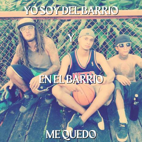 Yo soy del barrio y en el barrio me quedo