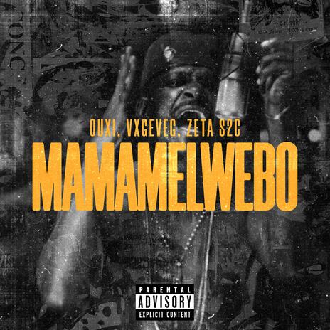 MAMAMELWEBO ft. OUXI, Vxgeveg & Zeta S2C | Boomplay Music