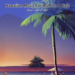 Hawaiian Music For BGM In A Cafe