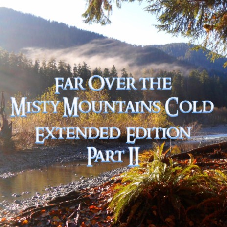 Far Over the Misty Mountains Cold (Extended Edition) - Part II | Boomplay Music