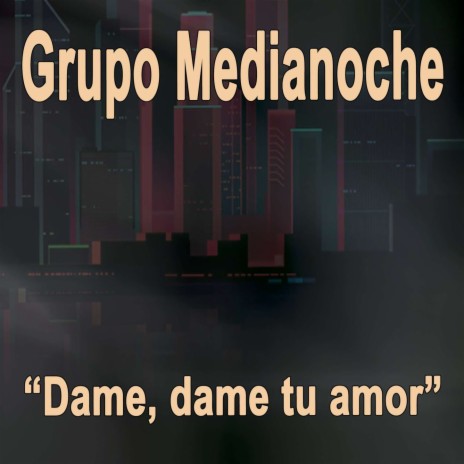 Dame, Dame Tu Amor | Boomplay Music