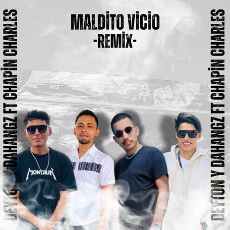 Maldito Vicio (Remix) ft. Dahangz & Chapin Charles GT | Boomplay Music