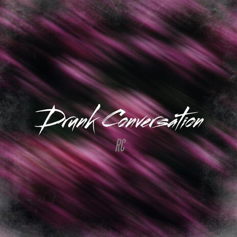 Drunk Conversation | Boomplay Music