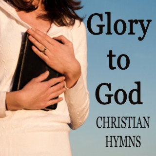 Glory to God - Christian Hymns