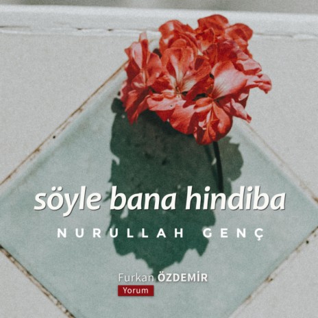 Nurullah Genç - Söyle Bana Hindiba | Boomplay Music