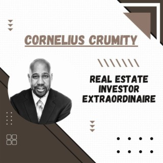 Episode 3: Cornelius Crumity - Real Estate Investor Extraordinaire